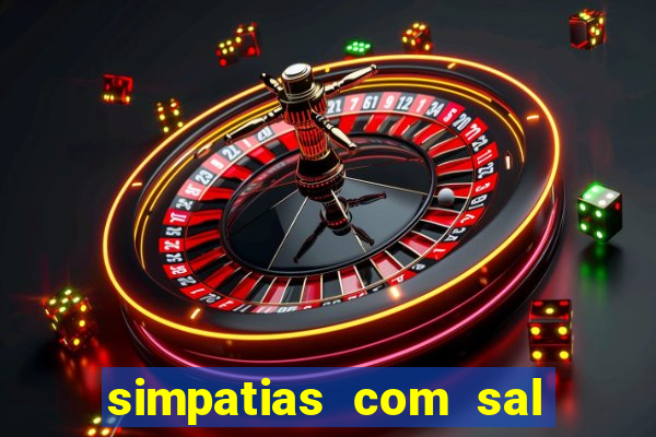 simpatias com sal grosso para afastar pessoas